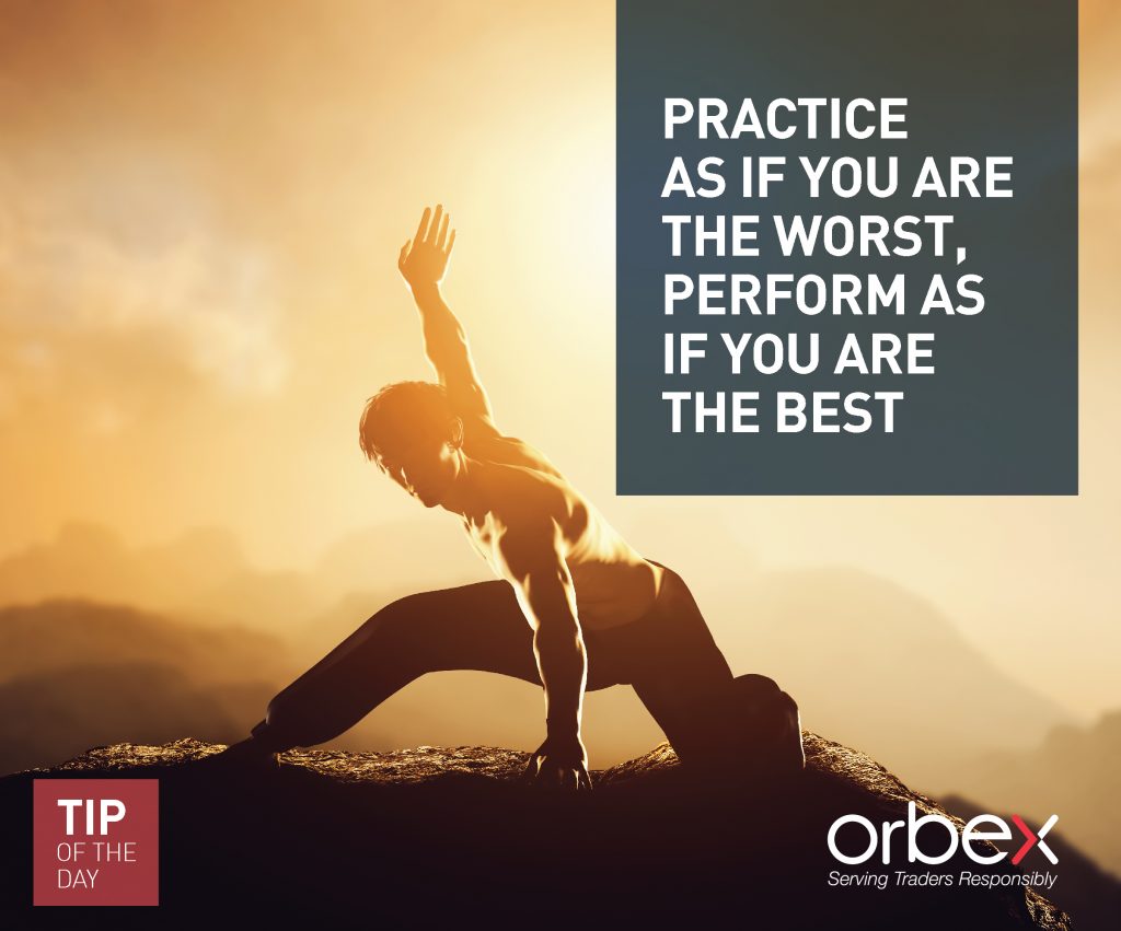 Practice as if you are the worst, perform as if you are the best!