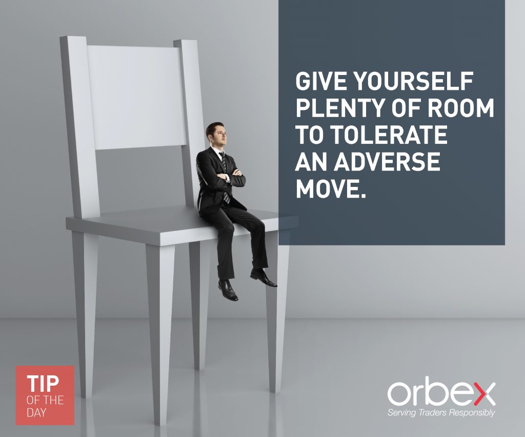 Give yourself plenty of room to tolerate an adverse move