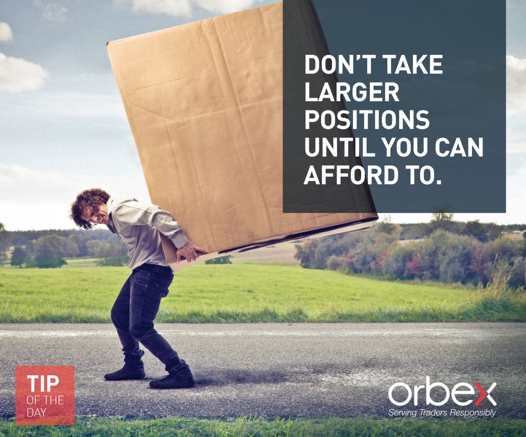 Don’t take larger positions until you can afford to